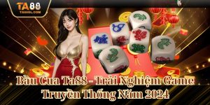 Bầu Cua Ta88 - Trải Nghiệm Game Truyền Thống Năm 2024