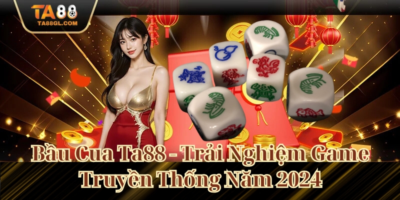 Bầu Cua Ta88 - Trải Nghiệm Game Truyền Thống Năm 2025 Bầu Cua Ta88 - Trải Nghiệm Game Truyền Thống Năm 2024